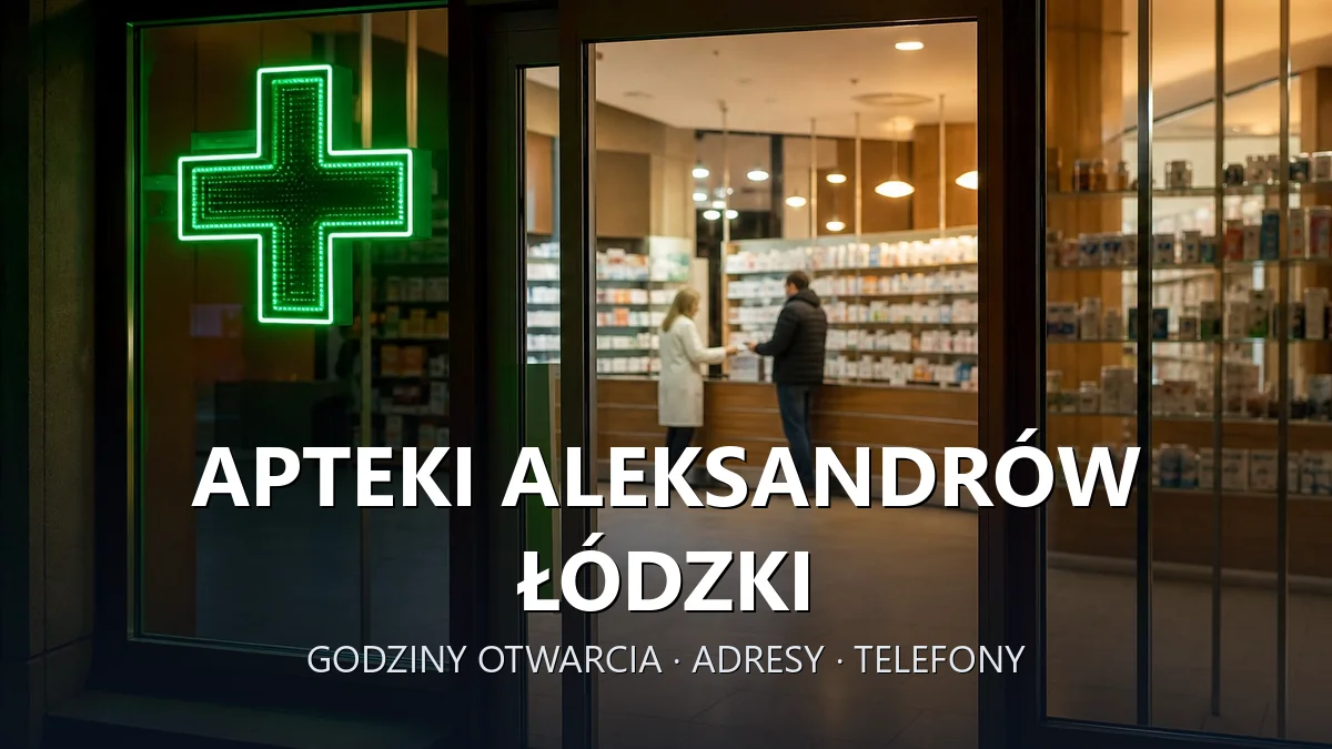 Apteki Aleksandrów Łódzki, powiat zgierski - adresy, telefony, godziny otwarcia
