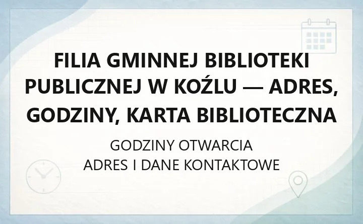 Filia Gminnej Biblioteki Publicznej w Koźlu - adres, godziny, karta biblioteczna
