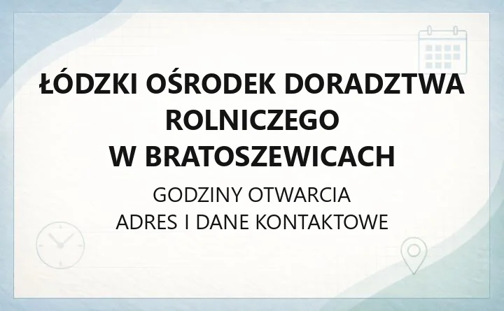 Łódzki Ośrodek Doradztwa Rolniczego w Bratoszewicach - kontakt, doradcy, szkolenia i dopłaty