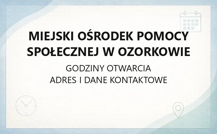 Miejski Ośrodek Pomocy Społecznej w Ozorkowie - kontakt, godziny, świadczenia