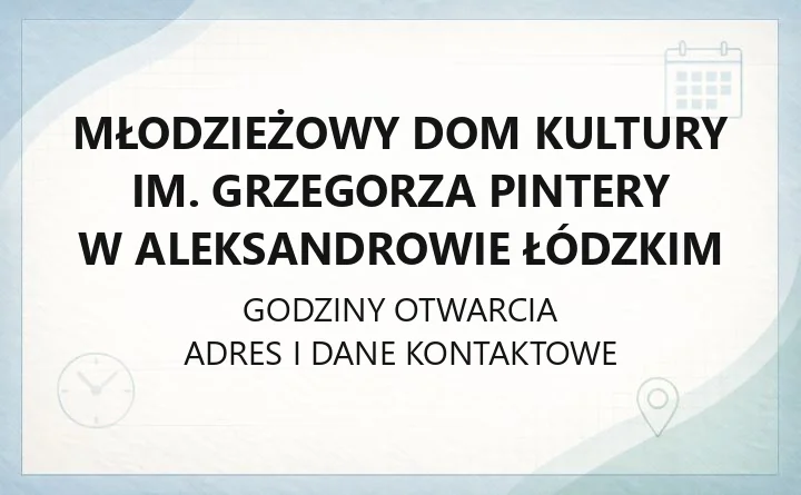 Młodzieżowy Dom Kultury im. Grzegorza Pintery w Aleksandrowie Łódzkim - kontakt, zajęcia i rekrutacja