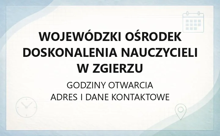 Wojewódzki Ośrodek Doskonalenia Nauczycieli w Zgierzu - kontakt, oferta szkoleń i dyżury konsultantów